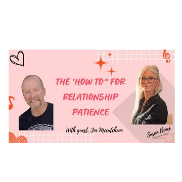 Navigating Relationship Patience with Susan Deney and Joe M.