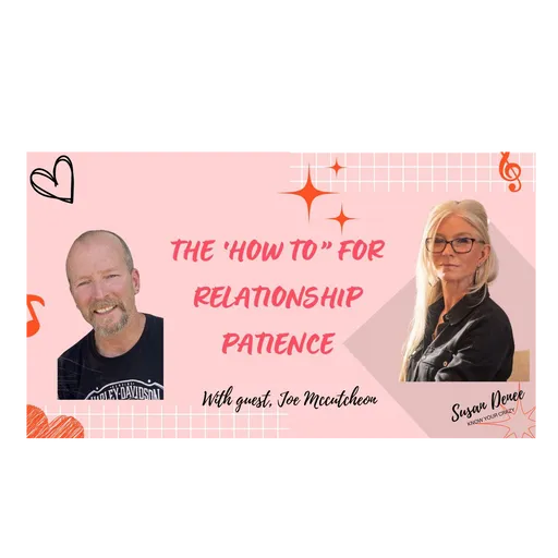 Navigating Relationship Patience with Susan Deney and Joe M.
