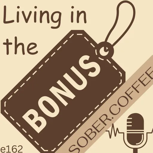 Living in the Bonus: Navigating Expectations and Resentments on the Sober.Coffee Podcast