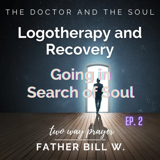 Unveiling Meaning and Connection: A Journey into Logotherapy with Father Bill W.
