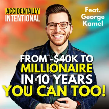 Unlocking Financial Freedom: A Journey with George Kamel on the 'Accidentally Intentional' Podcast