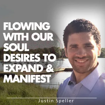 Exploring Soul Desires and Holistic Healing with Justin Speller