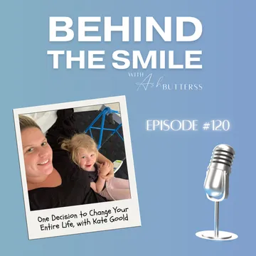 Behind The Smile with Ash Butterss