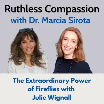 Ruthless Compassion with Dr. Marcia Sirota