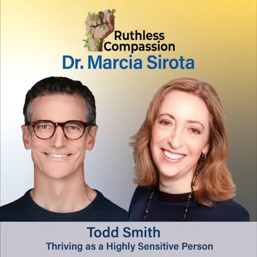 Ruthless Compassion with Dr. Marcia Sirota