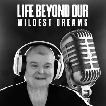 LIFE BEYOND OUR WILDEST DREAMS recovery podcast