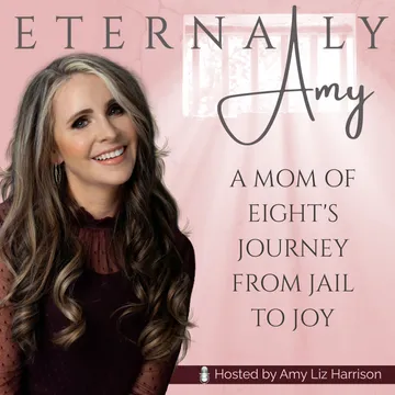 Eternally Amy - A Sober Mom of Eight's Journey from Jail to Joy