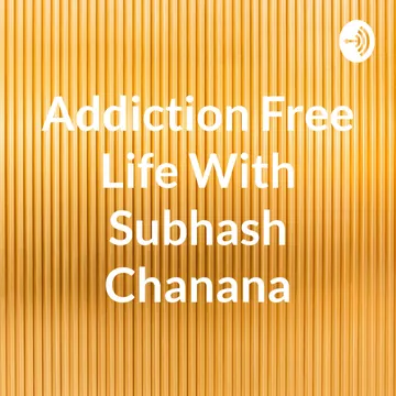 Addiction Free Life With Subhash Chanana