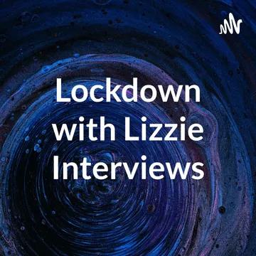 Lockdown with Lizzie Interviews
