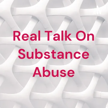 Real Talk On Substance Abuse