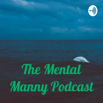 The Mental Manny Podcast