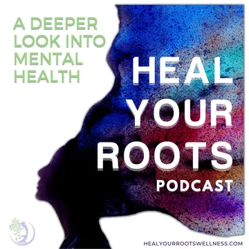 Heal Your Roots Podcast
