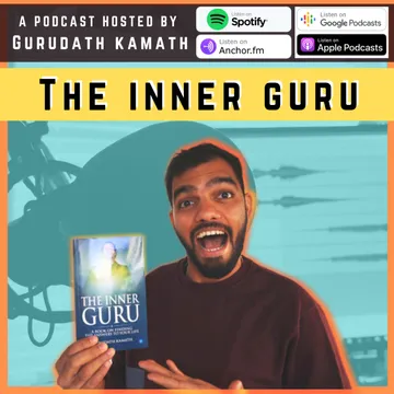 The Inner Guru Podcast by Gurudath Kamath