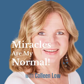 Miracles Are My Normal with Colleen Low