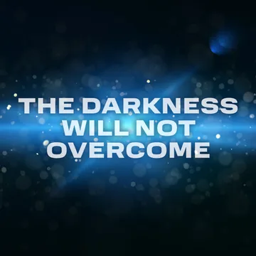 The Darkness Will Not Overcome